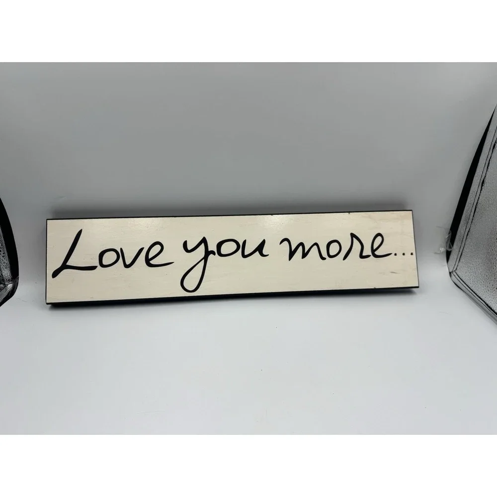 Love You More Wood Plaque Sign Decoration 18